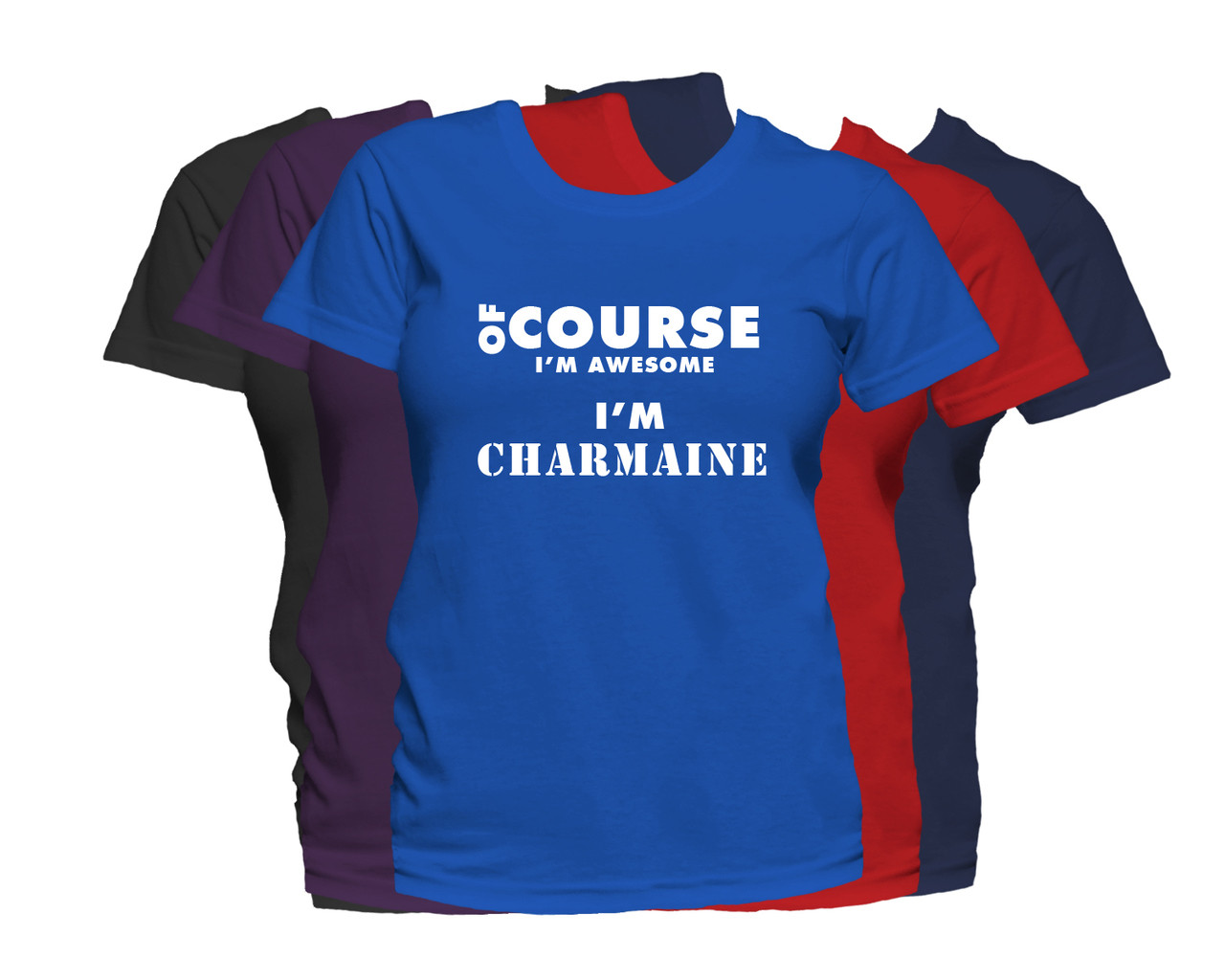 CHARMAINE First Name T Shirt Of Course I'm Awesome Personalized Custom  Women's First Name Shirt - Fat Duck Tees