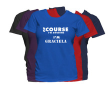 GRACIELA First Name T Shirt Of Course I'm Awesome Personalized Custom Women's First Name Shirt