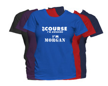 MORGAN First Name T Shirt Of Course I'm Awesome Personalized Custom Women's First Name Shirt