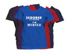 MYRTLE First Name T Shirt Of Course I'm Awesome Personalized Custom Women's First Name Shirt