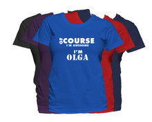 OLGA First Name T Shirt Of Course I'm Awesome Personalized Custom Women's First Name Shirt