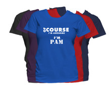 PAM First Name T Shirt Of Course I'm Awesome Personalized Custom Women's First Name Shirt