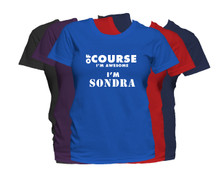 SONDRA First Name T Shirt Of Course I'm Awesome Personalized Custom Women's First Name Shirt
