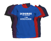 STEFANIE First Name T Shirt Of Course I'm Awesome Personalized Custom Women's First Name Shirt