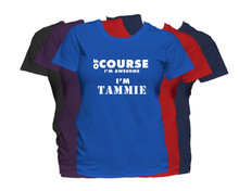 TAMMIE First Name T Shirt Of Course I'm Awesome Personalized Custom Women's First Name Shirt