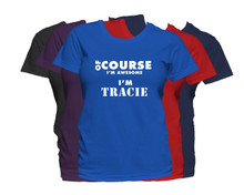 TRACIE First Name T Shirt Of Course I'm Awesome Personalized Custom Women's First Name Shirt