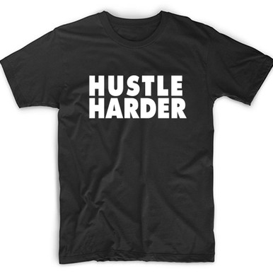 Hustle Harder T-Shirt.