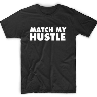 Match My Hustle T-Shirt.