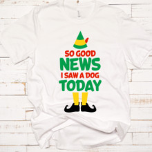 Buddy The Elf - So Good News I Saw A Dog Today Christmas Shirt - DTG Printing