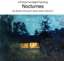 Nocturnes - A Primer on Night Painting by John Hulsey and Ann Trusty (downloadable format)