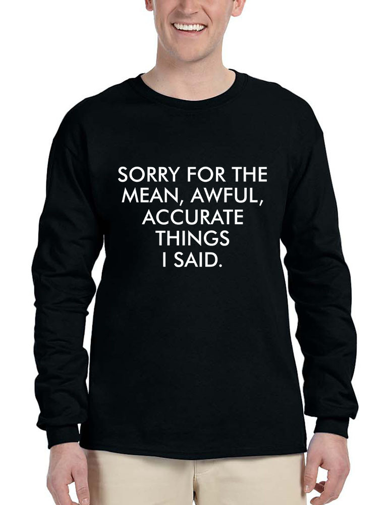 Allntrends Mens Long Sleeve Sorry For The Mean Awful Accurate Things
