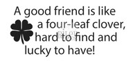 A good friend is like a 4 leaf clover