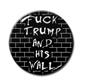 Fuck Trump and His Wall 1.5" Pin