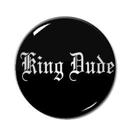 King Dude 1.5" Pin