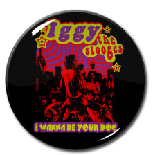Iggy and the Stooges - I Wanna Be Your Dog 1.5" Pin