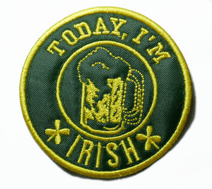 Today I'm Irish 3" Embroidered Patch