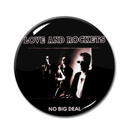 Love and Rockets - No Big Deal 1.5" Pin
