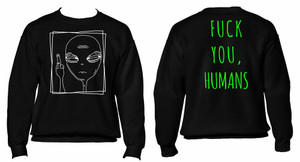 Alien - Fuck You Humans Crewneck Sweatshirt