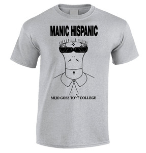 Manic Hispanic - Mijo Goes To Jr. College T-Shirt