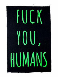 Fuck You Humans Test Print Backpatch