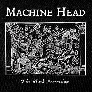 Machine Head - Black Procession 4x4" Printed Patch