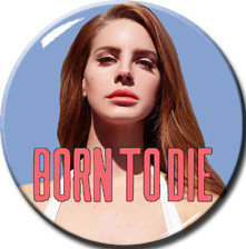 Lana del Rey - Born to Die 2.25" Pin
