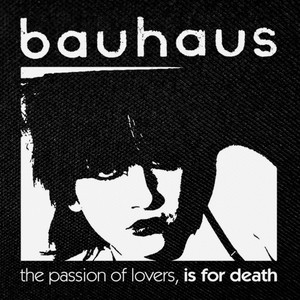 Bauhaus - The Passion of Lovers 4x4" Printed Patch