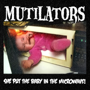 The Mutilators - She Put the Baby in the Microwave 4x4" Color Patch