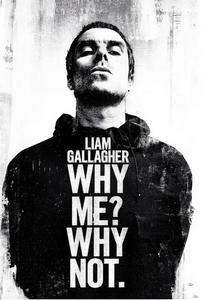 Liam Galagher - Why me? Why not  24x36" Poster
