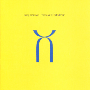 King Crimson - Three Of A Perfect Pair *CD