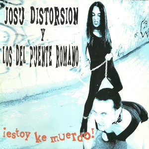 Josu Distorsion Y Los Del Puente Romano - Estoy Ke Muerdo *CD