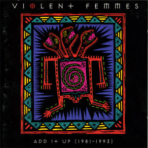 Violent Femmes - Add It Up * 1981 - 1993 * *CD Used
