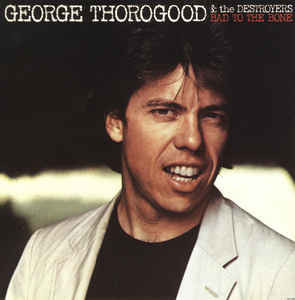 George Thorogood And The Destroyers - Bad To The Bone *CD Used