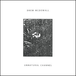Drew Mcdowall - Unnatural Channel Lp *New