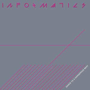 Informatics - Dance To A Dangerous Beat Lp *New