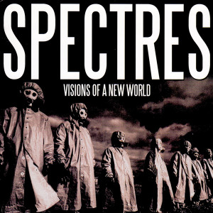 Spectres - Visions Of A New World * New 7" Vinyl