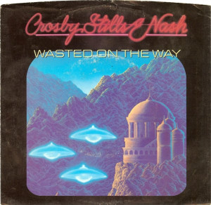 Crosby Stills & Nash - Wasted On The Way  7" Vinyl