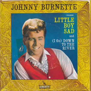 Johnny Burnette ?– Little Boy Sad - (I Go) Down To The River * Used 7" Vinyl