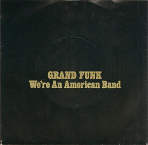 Grand Funk Railroad - We'Re An American Band * Used 7" Vinyl