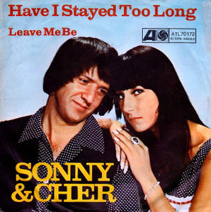 Sonny & Cher ?– Have I Stayed Too Long * Used 7" Vinyl