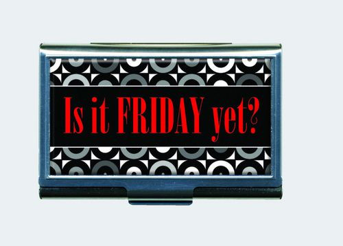 Is it Friday Yet? Business Card ID Case