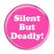 Enthoozies Silent But Deadly! Fart Fuschia 1.5 Inch Diameter Pinback Button