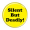Enthoozies Silent But Deadly! Fart Yellow 1.5 Inch Diameter Pinback Button