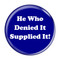 Enthoozies He Who Denied It Supplied It! Fart Dark Blue 1.5 Inch Diameter Pinback Button
