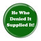Enthoozies He Who Denied It Supplied It! Fart Green 1.5 Inch Diameter Pinback Button