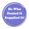 Enthoozies He Who Denied It Supplied It! Fart Periwinkle 1.5 Inch Diameter Pinback Button