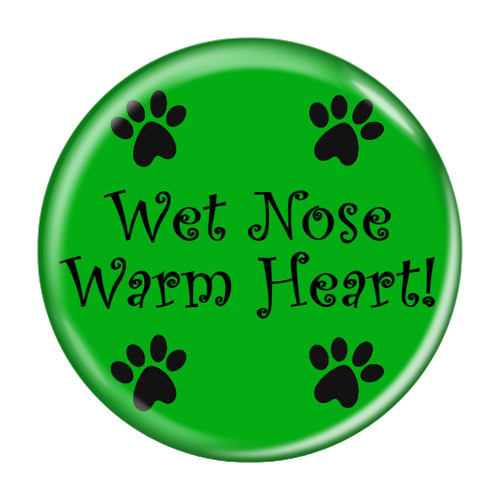 Wet Nose Warm Heart! Refrigerator Magnets - Choose your Color