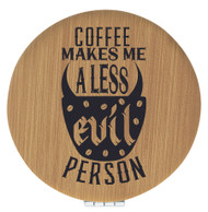 Enthoozies Coffee Makes Me A Less Evil Person Bamboo 2.5" Diameter Laser Engraved Leatherette Compact Mirror
