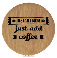 Enthoozies Instant Mom Just add Coffee Bamboo Laser Engraved Leatherette Compact Mirror - Stylish and Practical Portable Makeup Mirror - 2.5 Inch Diameter