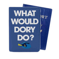Onyourcases What Would Dory Do Custom Passport Wallet Case With Credit Card Holder Top Awesome Personalized PU Leather Travel Trip Vacation Baggage Cover